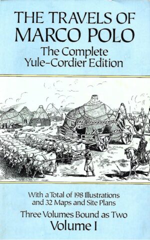 The Travels of Marco Polo, The Complete Yule-Cordier Edition, Three Volumes Bound as Two, Volume 1 (Containing the first Volume of the 1903 edition)