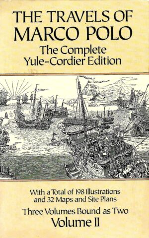 The Travels of Marco Polo, The Complete Yule-Cordier Edition. With a Total of 198 Illustrations and 32 Maps and Site Plans. Three Volumes Bound as Two, Volume II