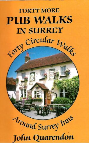 Forty More Pub Walks in Surrey, Forty Circular Walks Around Surrey Inns
