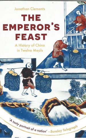 The Emperor's Feast, A History of China in Twelve Meals