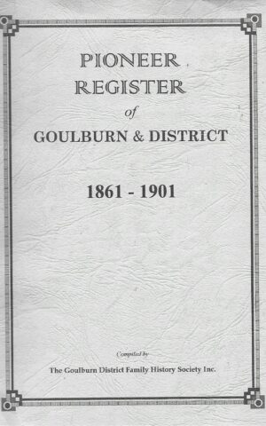 Pioneer Register of Goulburn & District 1861-1901