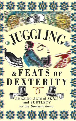 Juggling & Feats of Dexterity, Amazing Acts of Skill and Subtlety