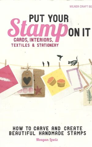 Put Your Stamp on It, Cards, Interiors, Textiles & Stationary, How to CarvE and Create Beautiful Hand Made Stamps