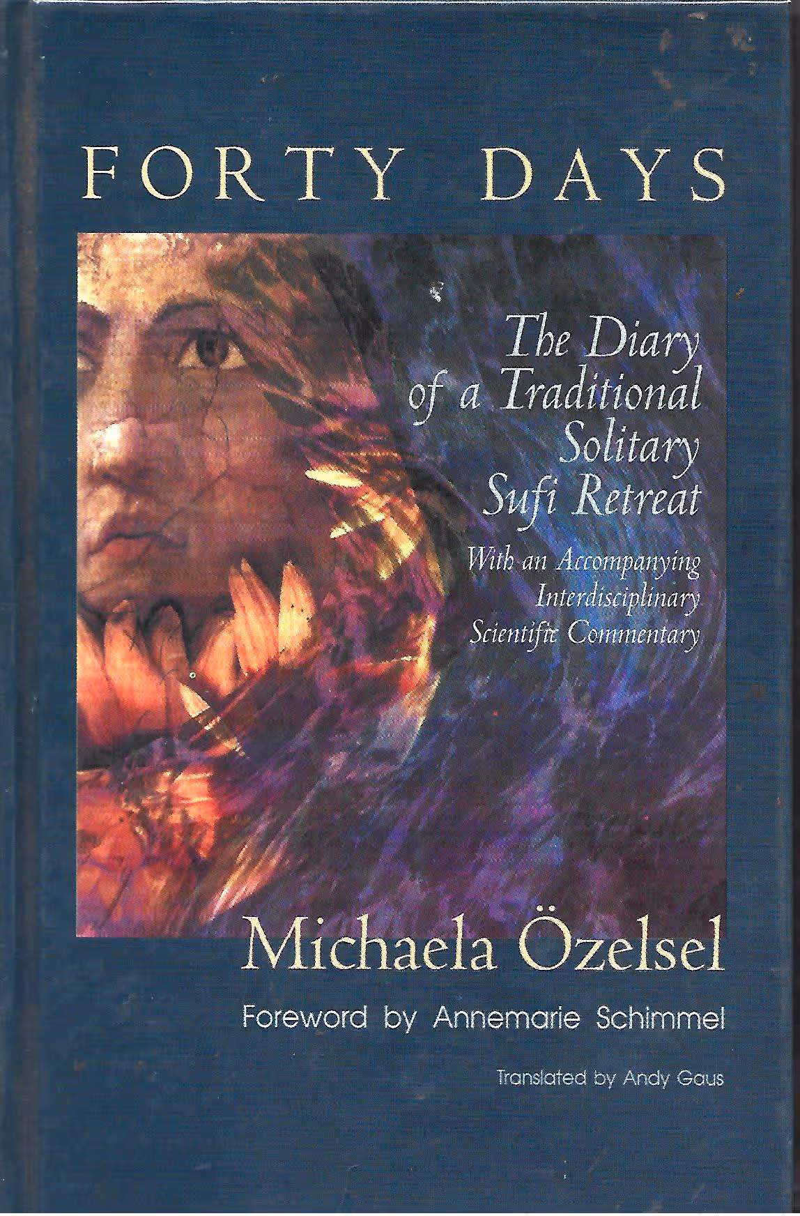 Forty Days, The Diary of a Traditional Solitary Sufi Retreat, With an Accompanying Interdisciplinary Scientific Commentary