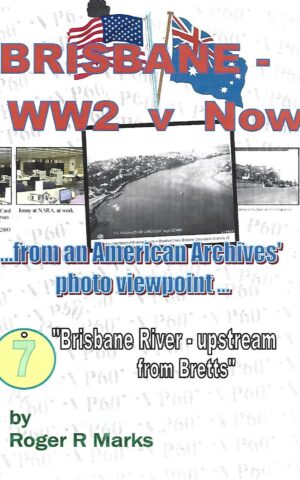 Brisbane - WW2 v Now ....from an American Archives' photo viewpoint "Brisbane River - Upstream From Bretts, #7