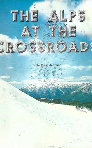 The Alps at the Crossroads, The Quest for an Alpine National Park in Victoria