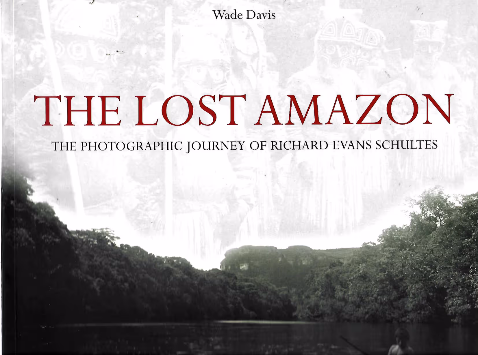 The Lost Amazon, The Photographic Journey of Richard Evans Schultes