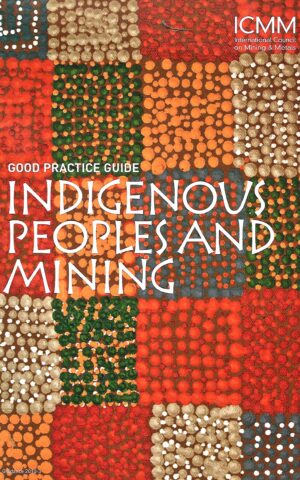 Indigenous People and Mining, Good Practice Guide