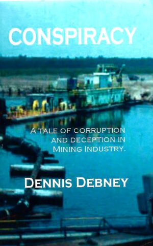 Conspiracy, A tale of Corruption and Deception in the Mining Industry
