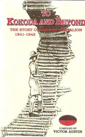 To Kokoda and Beyond, The Story of the 39th Battalion, 1941-1943