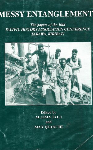 Messy Entanglements, The Papers of the 10th Pacific History Association Conference Tarawa, Kiribati