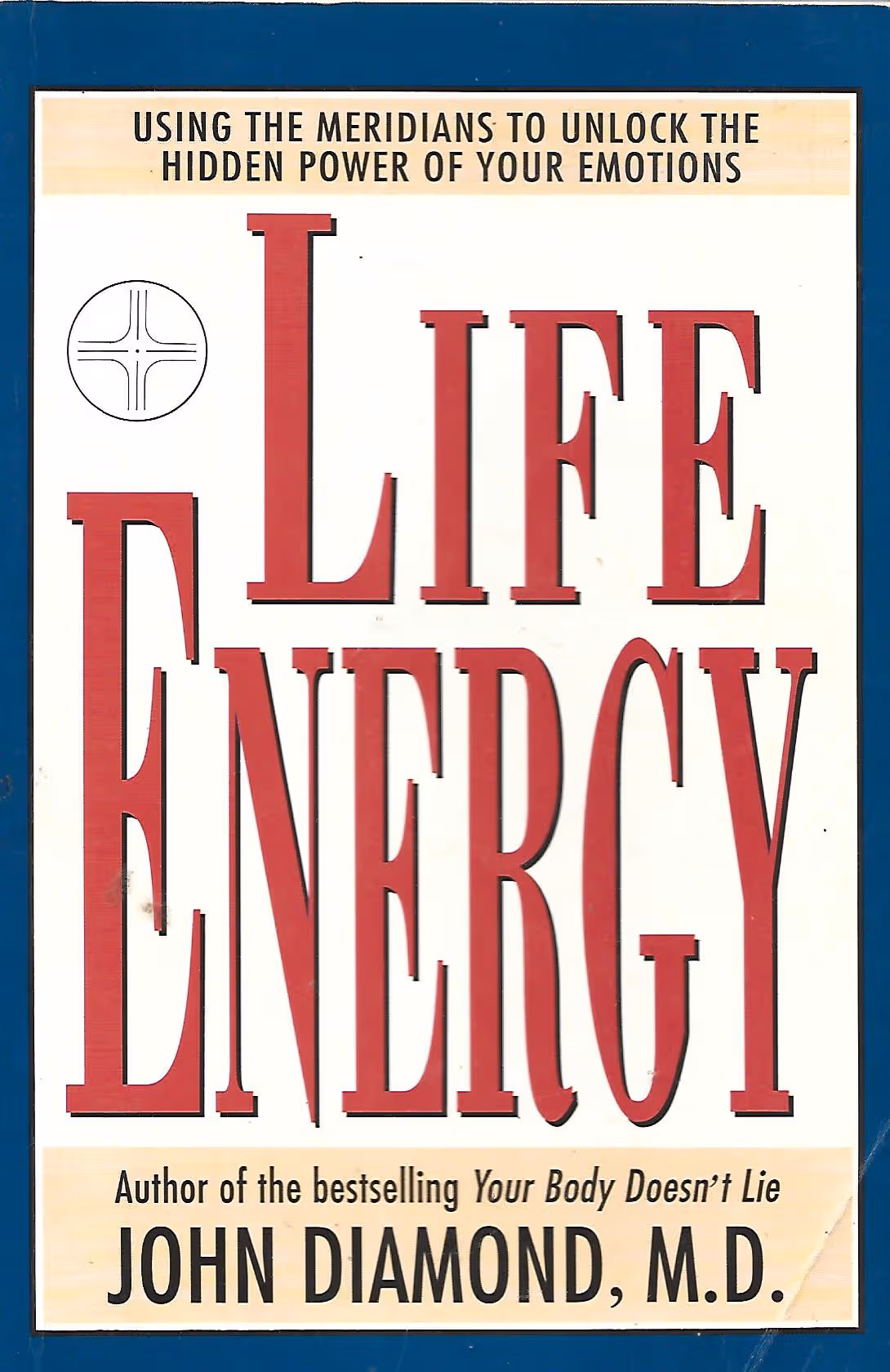 Life Energy, Using the Meridians to Unlock the Hidden Power of Your Emotions