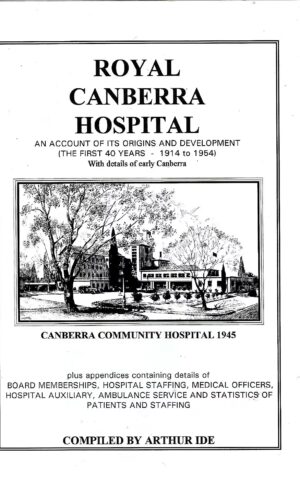 Royal Canberra Hospital, An Account of its Origins and Development (The First 40 Years - 1914 to 1954)