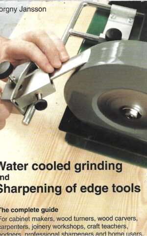 Water Cooled Grinding and Sharpening of Edge Tools, The Complete Guide