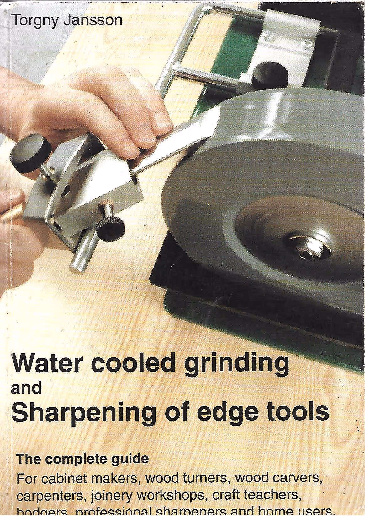 Water Cooled Grinding and Sharpening of Edge Tools, The Complete Guide
