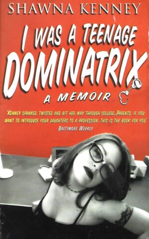 I Was a Teenage Dominatrix, A Memoir