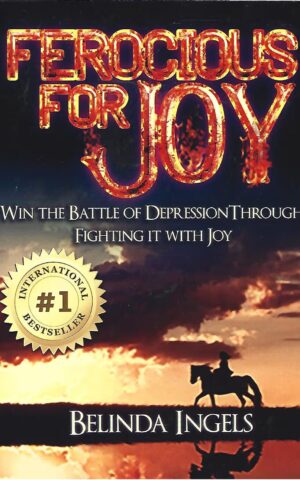 Ferocious for Joy, Win the Battle of Depression Through Fighting It with Joy