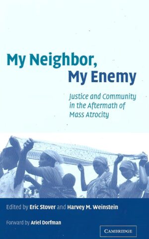 My Neighbor, My Enemy, Justice and Community in the Aftermath of Mass Atrocity
