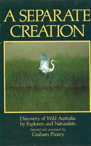 A Separate Creation, Discovery of Wild Australia byExplorers and Naturalists