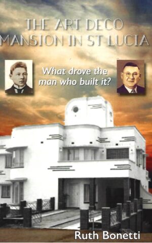 The Art Deco Mansion in St Lucia, What Drove the Man who Built It?