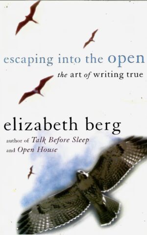 Escaping Into the Open, The Art of Writing True