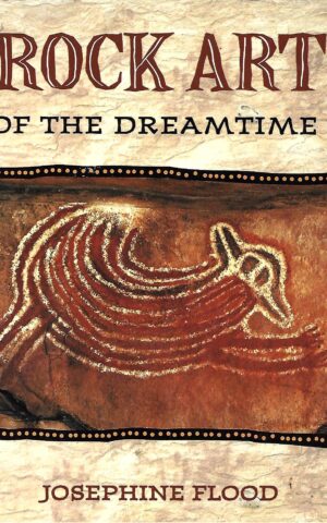 Rock Art of the Dreamtime, Images of Ancient Australia