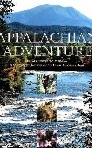 Appalachian Adventure, From Georgia to Maine, A Spectacular Journey on the Great American Trail