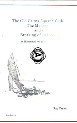 The Old Cairns Aquatic Club, The Making and Breaking of an Icon, An Illustrated 100 Year History