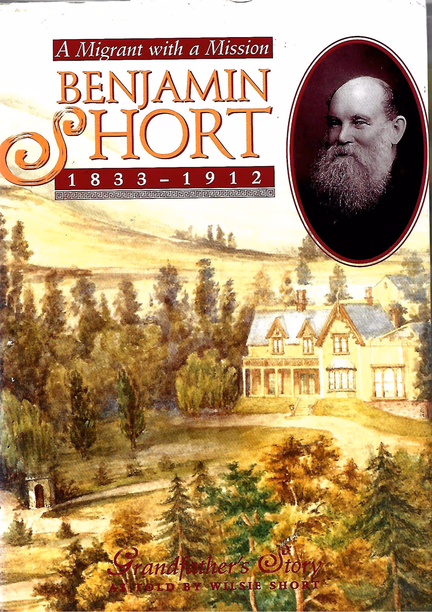 Benjamin Short, 1833-1912, A Migrant with a Mission, Grandfather's Story as told by Wilsie Short