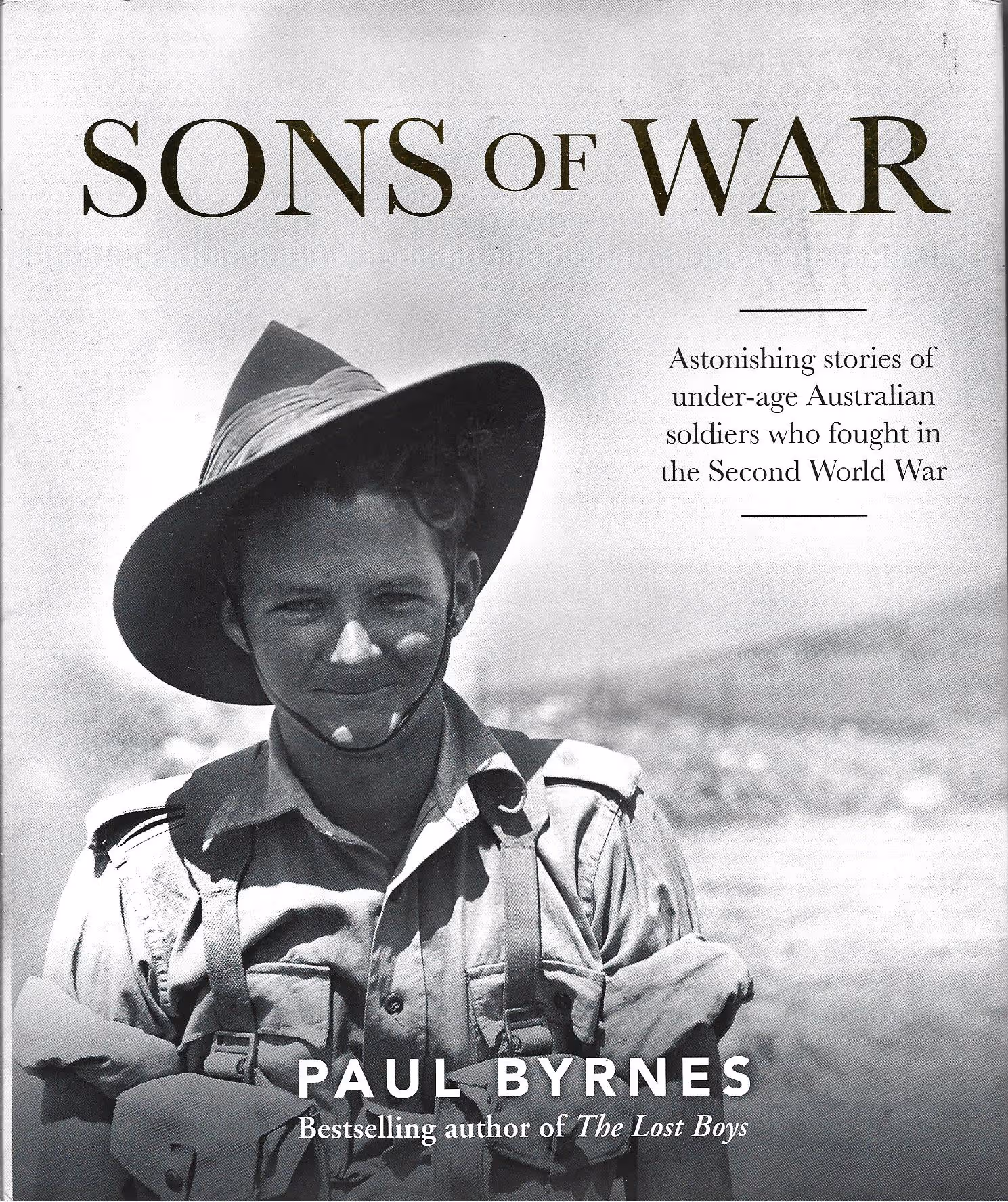 Sons of War, Astonishing Stories of Under-Age Australian Soldiers Who Fought in the Second World War