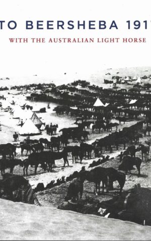 To Beersheba 1917 with the Australian Light Horse