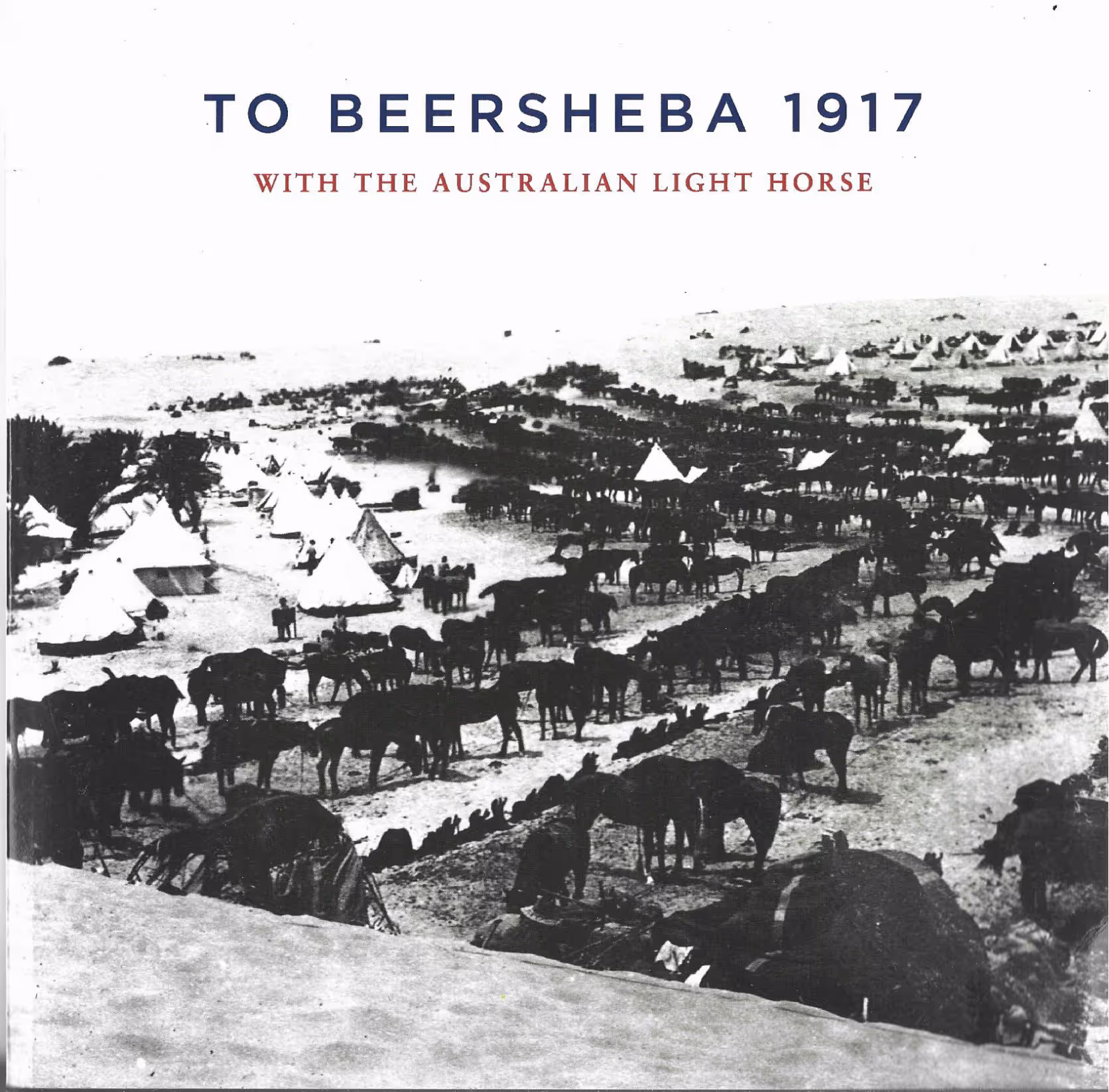 To Beersheba 1917 with the Australian Light Horse