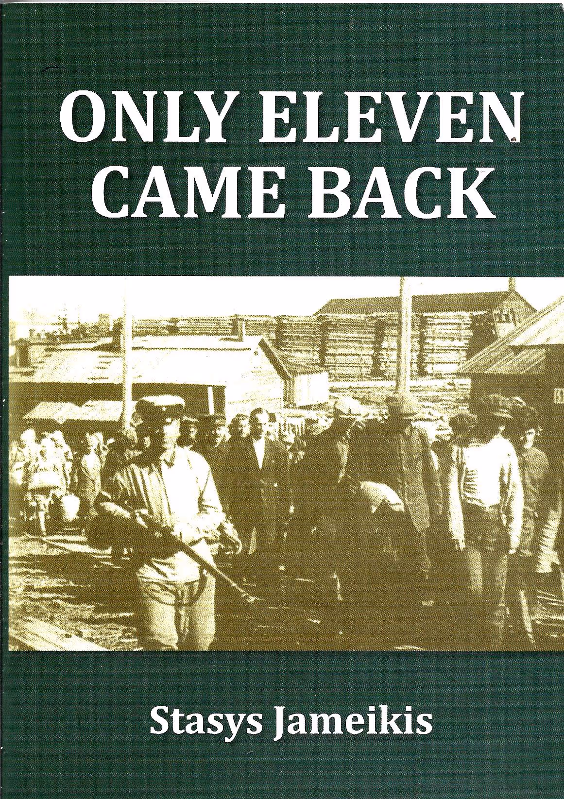 Only Eleven Came Back, An Eyewitness Account of Survival