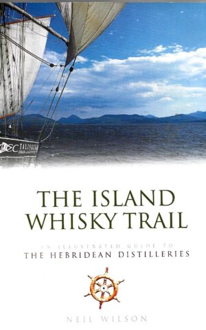 The Island Whisky Trail, An Illustrated Guide to the Hebridean Distilleries