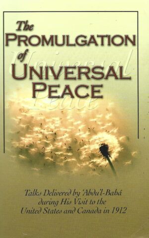 The Promulgation of Universal Peace, Talks Delivered by 'Abdu'l-Baba During His Visit to the United States and Canada in 1912