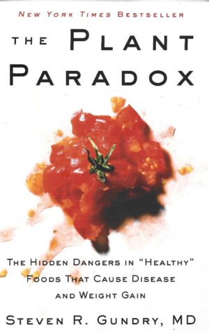 The Plant Paradox, The Hidden Dangers in "Healthy" Foods That Cause Disease and Weight Gain