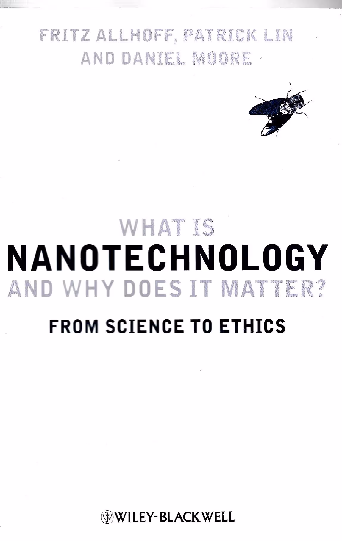 What is Nanotechnology and Why Does it Matter? From Science to Ethics