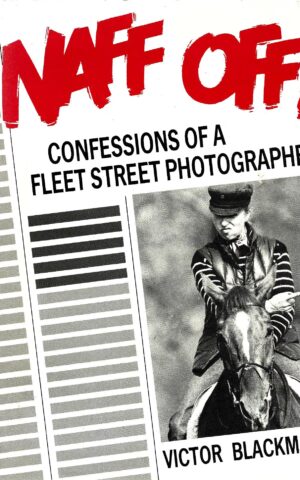 Naff Off! Confessions of a Fleet Street Photographer.