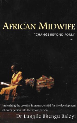 African Midwife, "Change Beyond Form" Unleashing the Creative Human Potential for the Development of Every Person into the Whole Person.