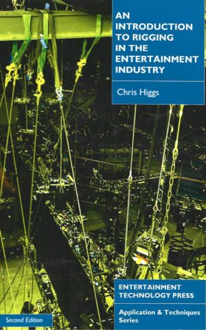 An Introduction to Rigging in the Entertainment Industry, Entertainment Technology Press, Application & Techniques Series