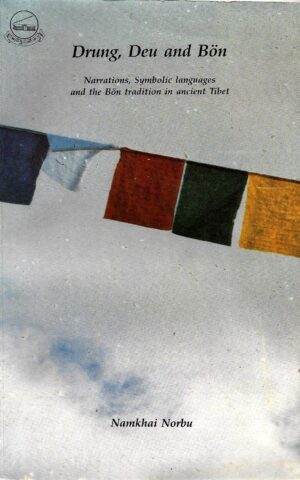 Drung, Deu and Bon, Narrations, Symbolic Languages and the Bon Tradition in Ancient Tibet