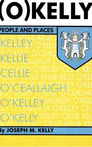 (O)Kelly, People and Places, Kelley, Kellie, Cellie, O'Ceallaigh, O'Kelley, O'Kelly