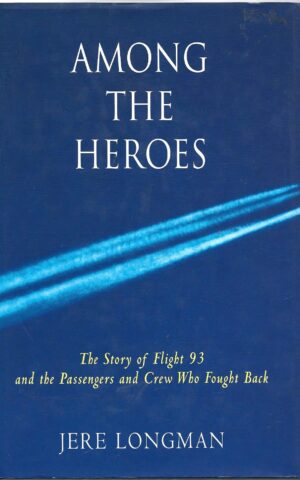 Among the Heroes, The Story of Flight 93 and the Passengers and Crew Who Fought Back