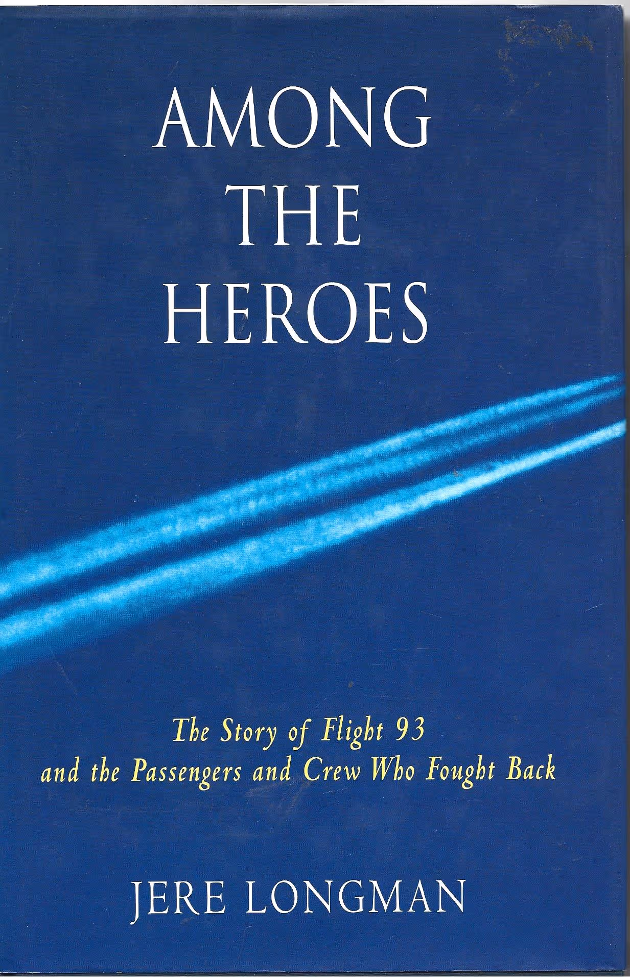 Among the Heroes, The Story of Flight 93 and the Passengers and Crew Who Fought Back