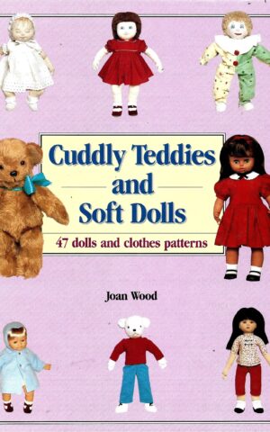 Cuddly Teddies and Soft Dolls, 47 Dolls and Clothes Patterns