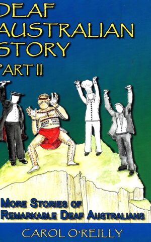 Deaf Australian Story Part II, More Stories of Remarkable Deaf Australians