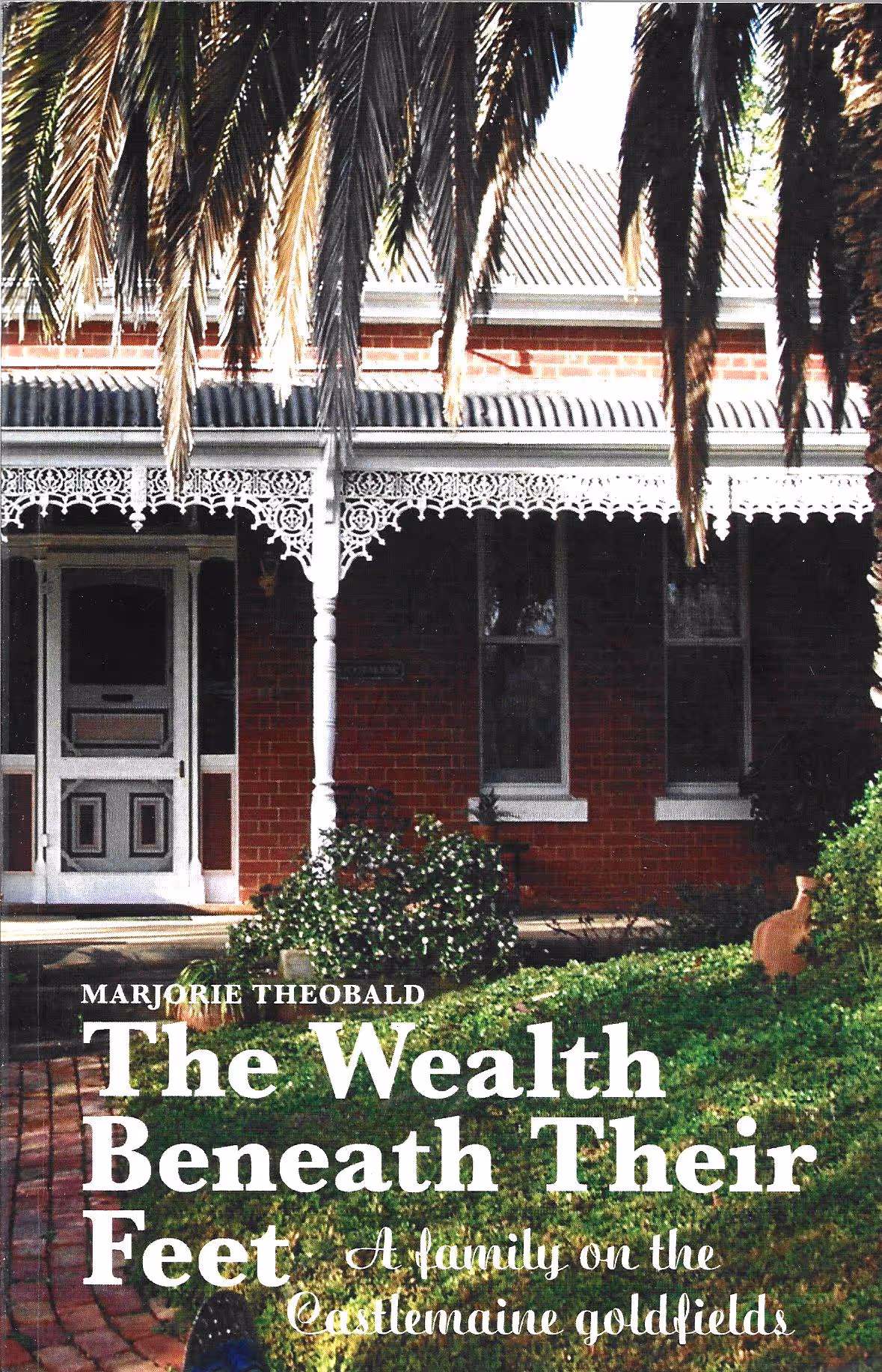 The Wealth Beneath Their Feet, A Family on the Castlemaine Goldfields