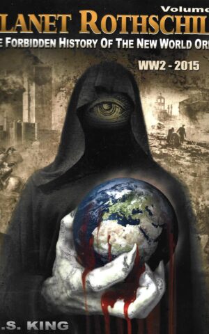 Planet Rothschild, Volume 2, The Forbidden History of the New World Order, WW2-2015