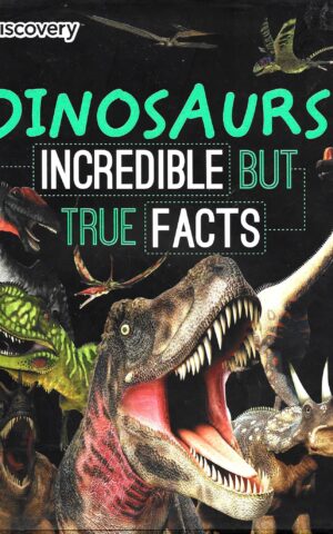 Dinosaurs Incredible But True Facts