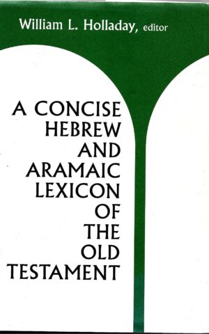 A Concise Hebrew and Aramaic Lexicon of the Old Testament - Based Upon the Lexical Wprk of Ludwig Koehler and Walter Baumgartner